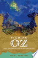 Finding Oz : how L. Frank Baum discovered the great American story /