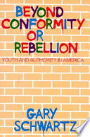 Beyond conformity or rebellion : youth and authority in America /