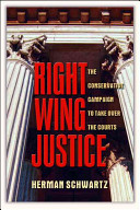 Right wing justice : the conservative campaign to take over the courts /