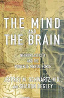 The mind and the brain : neuroplasticity and the power of mental force /