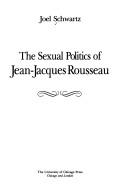 The sexual politics of Jean-Jacques Rousseau /