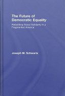 The future of democratic equality : rebuilding social solidarity in a fragmented America /