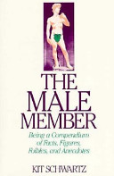 The male member : being a compendium of fact, figures, foibles, and anecdotes about the loving organ /