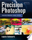 Precision Photoshop : creating powerful visual effects /