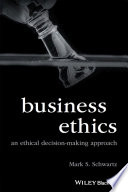 Business Ethics : An Ethical Decision-Making Approach /