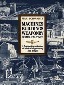 Machines, buildings, weaponry of biblical times /