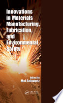 Innovations in materials manufacturing, fabrication, and environmental safety /