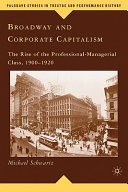 Broadway and corporate capitalism : the rise of the professional-managerial class, 1900-1920 /