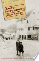 Good neighbors, bad times : echoes of my father's German village /
