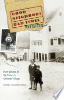 Good neighbors, bad times revisited : new echoes of my father's German village /