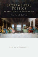 Sacramental poetics at the dawn of secularism : when God left the world /
