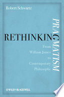 Rethinking pragmatism : from William James to contemporary philosophy /