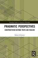 Pragmatic perspectives : constructivism beyond truth and realism /