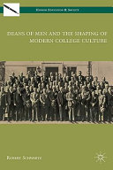 Deans of men and the shaping of modern college culture /