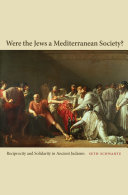 Were the Jews a Mediterranean society? : reciprocity and solidarity in ancient Judaism /