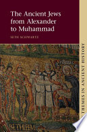 The ancient Jews from Alexander to Muhammad /