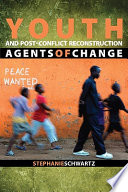 Youth and post-conflict reconstruction : agents of change /