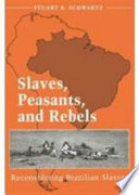 Slaves, peasants, and rebels : reconsidering Brazilian slavery.