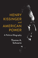 Henry Kissinger and American power : a political biography /