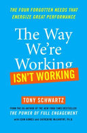 The way we're working isn't working : the four forgotten needs that energize great performance /