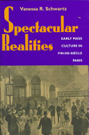 Spectacular realities : early mass culture in fin-de-siècle Paris /