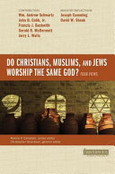 Do Christians, Muslims, and Jews worship the same God? : four views /