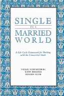 Single in a married world : a life cycle framework for working with the unmarried adult /