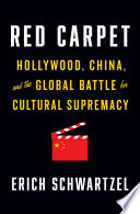 Red carpet : Hollywood, China, and the global battle for cultural supremacy /