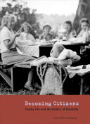 Becoming citizens : family life and the politics of disability /