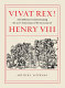 Vivat rex! : an exhibition commemorating the 500th anniversary of the accession of Henry VIII /