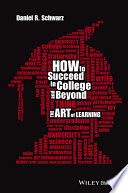 How to succeed in college and beyond : the art of learning /