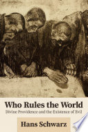 Who rules the world : Divine providence and the existence of evil /