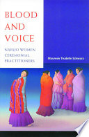 Blood and voice : Navajo women ceremonial practitioners /