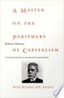 A master on the periphery of capitalism : Machado de Assis /