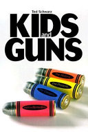 Kids and guns : the history, the present, the dangers, and the remedies /