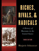 Riches, rivals, and radicals : a history of museums in the United States /
