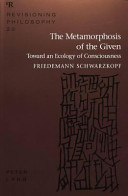 The metamorphosis of the given : toward an ecology of consciousness /