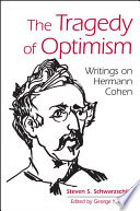 The tragedy of optimism : writings on Hermann Cohen /