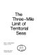 The three-mile limit of territorial seas /