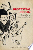 Protesting Jordan : geographies of power and dissent /