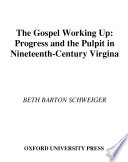 The gospel working up : progress and the pulpit in nineteenth century Virginia /