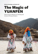 The magic of Yuanfen : searching for masters of healing and ancient Chinese wisdom /