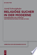 Religiöse Sucher in der Moderne : Konversionen vom Judentum zum Protestantismus in Wien um 1900 /