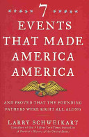 Seven events that made America America : and proved that the founding fathers were right all along /