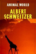 The animal world of Albert Schweitzer ; jungle insights into reverence for life /