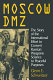 Moscow DMZ : the story of the international effort to convert Russian weapons science to peaceful purposes /