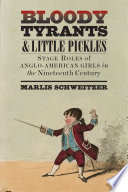 Bloody tyrants & little pickles : stage roles of Anglo-American girls in the nineteenth century /