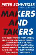 Makers and takers : why conservatives work harder, feel happier, have closer families, take fewer drugs, give more generously, value honesty more, are less materialistic and envious, whine less-- and even hug their children more than liberals /