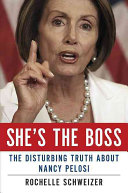 She's the boss : the disturbing truth about Nancy Pelosi /