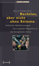 Rechtlos, aber nicht ohne Stimme : Politische Mobilisierungen um irreguläre Migration in die Europäische Union /